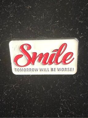 Smile Tomorrow Will be Worse Pin - New